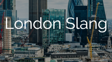 London Slang- 10 ways to fit in when you get off the plane…